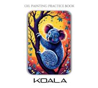 Oil Painting Practice Book - Koala: Cute & Creative Painting for Kids