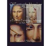 Oil Painting the Mona Lisa in Sfumato: a Portrait Painting Challenge in 48 Steps