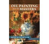 Oil Painting With The Masters: Essential Techniques From Today's Top Artists