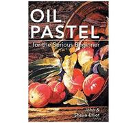 Oil Pastel For The Serious Beginner