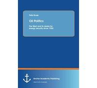 Oil Politics: The West And Its Desire For Energy Security Since 1950