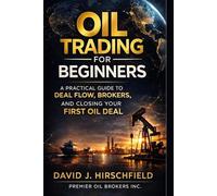 Oil Trading for Beginners: The Complete Beginner’s Guide to Closing Your First Oil Deal