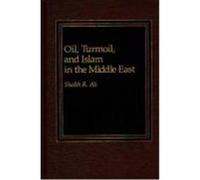 Oil, Turmoil and Islam in the Middle East Sheikh Rustum Ali (Auteur)