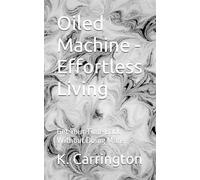 Oiled Machine - Effortless Living: Get Your Time Back Without Doing More