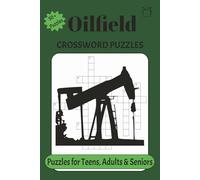 Oilfield Crossword Puzzles: Crossword Puzzles with Easy to Read print about the Oilfield, Essential Products made from Oil and Gas, Oilfield ... Good for Vacations, Holidays and Relaxation
