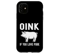Oink Si Vous Aimez Le Porc Porc rôti Barbecue Barbecue cuit Coque pour iPhone 11