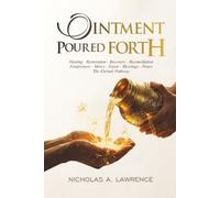OINTMENT POURED FORTH: Healing, Restoration, Recovery, Reconciliation, Forgiveness, Mercy, Favor, Blessings, Peace, and the Eternal Pathway