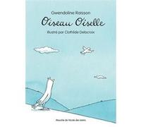 Oiseau Oiselle Gwendoline Raisson (Auteur), Clothilde Delacroix (Illustration)