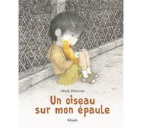 Oiseau sur mon épaule (Un) Sibylle Delacroix (Illustration), Sibylle Delacroix (Auteur)