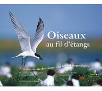 Oiseaux Au Fil D'étangs - A La Découverte Des Oiseaux Du Littoral Languedocien