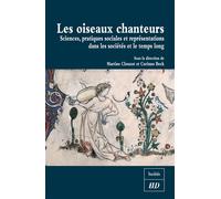 Oiseaux chanteurs sciences, pratiques sociales et représentations dans les sociétés et le temps long - Martine Clouzot - Presses Universitaires De Dijon - broché - Etude
