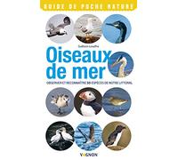 Oiseaux de mer: Observer et reconnaître 50 espèces de notre littoral