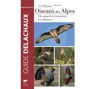 Oiseaux des Alpes: Où, quand, comment les observer