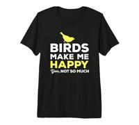 Oiseaux d'observation des Oiseaux me rendent Heureux, tu n'es Pas Tellement drôle T-Shirt Haut de Gamme