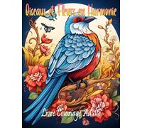 Oiseaux et Fleurs en Harmonie : Livre de Coloriage pour Adultes - 50 Images Uniques pour la Détente et la Créativité | Art Thérapie et Relaxation