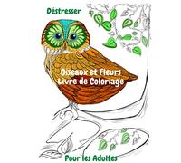 Oiseaux et Fleurs Livre de Coloriage Pour les Adultes: Livre de coloriage des oiseaux et des fleurs | Illustration unique d'oiseaux et de fleurs pour ... Gros caractères d'oiseaux exquis et de fleurs