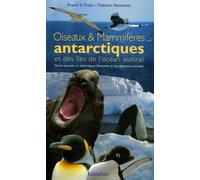 Oiseaux et Mammifères antarctiques et des îles de l'océan austral: Terres australes et antarctiques françaises et îles Malouines incluses