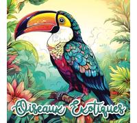 Oiseaux Exotiques Fantastiques: Livre de Coloriage Adulte Oiseaux | Coloriage Anti-stress Et Anxiété Avec de Formidables Oiseaux Tropicaux Style Mandala| Meilleure Idée De Cadeau Pour Adulte