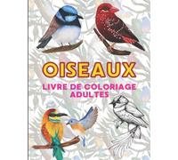 Oiseaux livre de coloriage adultes: Dessins d'artistes relaxants à colorier , mandalas d'oiseaux, coloriage adultes anti-stress