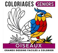 Oiseaux Livre de Coloriage pour Senior: Cahier de coloriage apaisant pour les personnes âgées et les débutants avec grands dessins simples et faciles à colorier