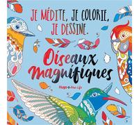 Oiseaux Magnifiques - Je médite, Je dessine et jecolorie
