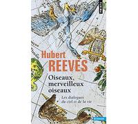Oiseaux, merveilleux oiseaux : Les dialogues du ciel et de la vie