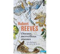Oiseaux, merveilleux oiseaux Les dialogues du ciel et de la vie - Hubert Reeves - Points - Poche - Essai
