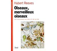 Oiseaux, Merveilleux Oiseaux - Les dialogues du ciel et de la vie - Hubert Reeves - Seuil - Livre