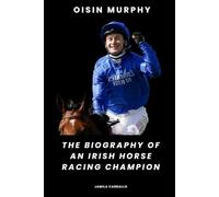 Oisin Murphy: The Biography of an Irish Horse Racing Champion