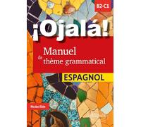 ¡Ojalá! Manuel de thème grammatical espagnol: B2-C1