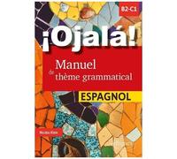 ¡Ojalá! Manuel De Thème Grammatical Espagnol - B2-C1