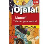 ¡Ojalá! Manuel de thème grammatical espagnol: B2-C1