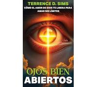 Ojos Abiertos Abierto: Cómo El Amor de Dios Te Libera Para Amar Sin Límites