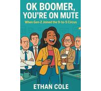 OK Boomer, You're on Mute: When Gen-Z Joined the 9-to-5 Circus - A Hilarious Office Romance Comedy About Age Gap Love, Workplace Chaos, and Going Viral
