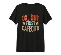Ok But First Cafecito, Funny Coffee Saying T-Shirt Haut de Gamme