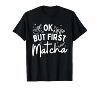 Ok, But First Matcha - Green Tea Pun T-Shirt