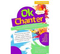 OK CHANTER: Méthode complète pour l'éducation vocale à l'école primaire. Guide opérationnel avec 93+ activités et ressources multimédias
