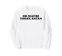 Ok Maybe Today Satan - Funny Retro Minimalist Sarcasm Sweatshirt