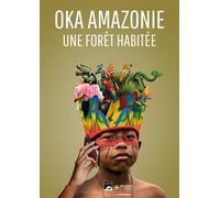 Collectif – Oka Amazonie : Paroles d'une forêt habitée – Museo