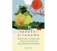 Okada-sans wundersame Reise mit dem Taxi der geheimen Wünsche Roman | Das Buch, das Leben verändert | Für alle Fans von »Das Café am Rande der Welt« und »Die Mitternachtsbibliothek« - Yasushi Kitagawa