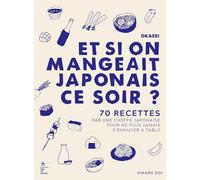 Okaeri, et si on mangeait japonais ce soir ?: 70 recettes réalisées par une cheffe japonaise pour ne plus jamais s'ennuyer à table