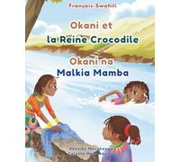 Okani et la Reine Crocodile - Okani na Malkia Mamba: Livre bilingue français-swahili pour enfants: Apprendre le Swahili aux enfants