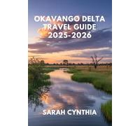 OKAVANGO DELTA TRAVEL GUIDE 2025-2026: Experience Botswana’s Big Five, Mokoro Rides, and Unforgettable Nature