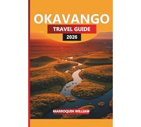 OKAVANGO Travel Guide 2026: Explore the Okavango Delta:Travel Tips, Wildlife Safaris, and Hidden Gems