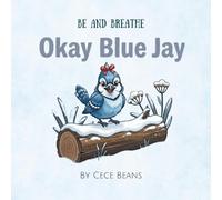 Okay Blue Jay: A Rhyming Story About People-Pleasing, Finding Your Voice, and Setting Boundaries