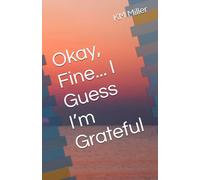 Okay, Fine... I Guess I’m Grateful