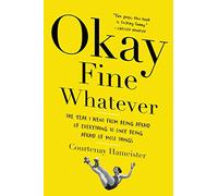 Okay Fine Whatever: The Year I Went from Being Afraid of Everything to Only Being Afraid of Most Things