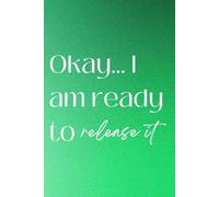 Okay… I Am Ready to Release It: A Guided Journal for Letting Go, Healing, and Inner Peace