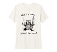 Okay I’m Here Where’s Work Raccoon, T-Shirt Haut de Gamme