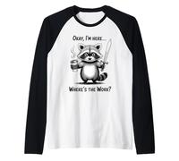 Okay I'm Here Wheres The Work Épée à café Raton Laveur Manche Raglan